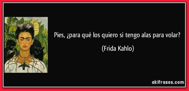 frase-pies-para-que-los-quiero-si-tengo-alas-para-volar-frida-kahlo-117629
